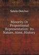 Minority Or Proportional Representation: Its Nature, Aims, History ., Salem Dutcher 
