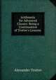 Arithmetic for Advanced Classes: Being a Continuation of Trotter's Lessons ., Alexander Trotter 