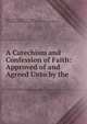 A Catechism and Confession of Faith: Approved of and Agreed Unto by the ., Robert Barclay , Samuel H. Preston , Philadelphia Yearly Meeting of the Religious Society of Friends 