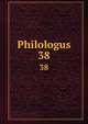 Philologus. 38, Deutsche Akademie der Wissenschaften zu Berlin. Institut f?r Griechisch-R?mische Altertumskunde 