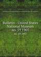 Bulletin - United States National Museum. no. 59 1907, United States National Museum,Smithsonian Institution,United States. Dept. of the Interior 