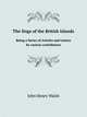 The Dogs of the British Islands. Being a Series of Articles and Letters by various contributors, John Henry Walsh 
