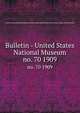 Bulletin - United States National Museum. no. 70 1909, United States National Museum,Smithsonian Institution,United States. Dept. of the Interior 