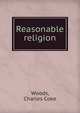 Reasonable religion, Woods, Charles Coke 