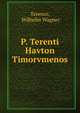 P. Terenti Havton Timorvmenos, Terence, Wilhelm Wagner 