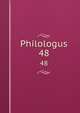 Philologus. 48, Deutsche Akademie der Wissenschaften zu Berlin. Institut f?r Griechisch-R?mische Altertumskunde 