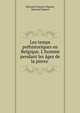 Les temps pr?historiques en Belgique. L'homme pendant les ?ges de la pierre ., ?douard Fran?ois Dupont, Edouard Dupont 
