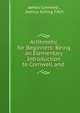 Arithmetic for Beginners: Being an Elementary Introduction to Cornwell and ., James Cornwell , Joshua Girling Fitch 