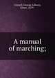 A manual of marching;, Cornell, George A,Berry, Elmer, 1879- 