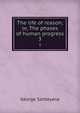 The life of reason; or, The phases of human progress. 3, Santayana George 