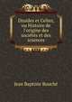 Druides et Celtes, ou Histoire de l'origine des soci?t?s et des sciences, Jean Baptiste Bouche 