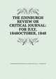 THE EDINBURGH REVIEW OR CRITICAL JOURNAL: FOR JULY, 1848OCTOBER, 1848, `THE EDINBURGH REVIEW OR CRITICAL JOURNAL FOR JULE 1847....OCTOBER 1848 
