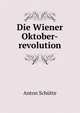 Die Wiener Oktober-revolution, Anton Schutte 