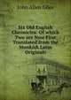 Six Old English Chronicles: Of which Two are Now First Translated from the Monkish Latin Originals, John Allen Giles 
