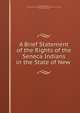 A Brief Statement of the Rights of the Seneca Indians in the State of New ., Society of Friends , Philadelphia Yearly Meeting of Friends (Hicksite : 1827-1955 ), Society of Friends 