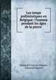 Les temps pr?historiques en Belgique: l'homme pendant les ?ges de la pierre ., ?douard Fran?ois Dupont, Edouard Dupont 