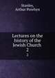 Lectures on the history of the Jewish Church . 2, Stanley, Arthur Penrhyn 
