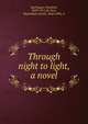 Through night to light, a novel, Spielhagen, Friedrich, 1829-1911,De Vere, Maximilian Schele, 1820-1898, tr 