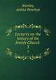 Lectures on the history of the Jewish Church . 3, Stanley, Arthur Penrhyn 
