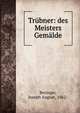 Trubner: des Meisters Gemalde, Beringer, Joseph August, 1862- 