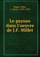 Le paysan dans l'oeuvre de J.F. Millet, Roger-Mil?s, L. (L?on), 1859-1928 