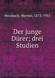 Der junge Durer; drei Studien, Weisbach, Werner, 1873-1953 