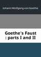 Goethe's Faust : parts I and II, Johann Wolfgang Goethe 