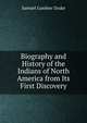 Biography and History of the Indians of North America from Its First Discovery, Samuel Gardner Drake 