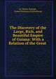 The Discovery of the Large, Rich, and Beautiful Empire of Guiana: With a Relation of the Great ., Sir Walter Raleigh , Robert Hermann Schomburgk 