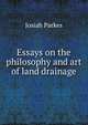 Essays on the philosophy and art of land drainage, Josiah Parkes 