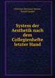 System der Aesthetik nach dem Collegienhefte letzter Hand, Christian Hermann Weisse, Rudolf Sendel 