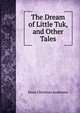 The Dream of Little Tuk, and Other Tales., Ганс Христиан Андерсен 