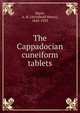 The Cappadocian cuneiform tablets, Sayce, A. H. (Archibald Henry), 1845-1933 