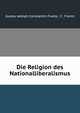 Die Religion des Nationalliberalismus, Gustav Adolph Constantin Frantz, C . Frantz 