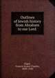 Outlines of Jewish history from Abraham to our Lord, Gigot, Francis Ernest Charles, 1859-1920 