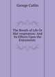The Breath of Life Or Mal-respiration: And Its Effects Upon the Enjoyments ., George Catlin 