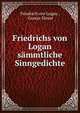 Friedrichs von Logan sammtliche Sinngedichte, Friedrich von Logau , Gustav Eitner 