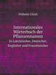 Internationales Wrterbuch der Pflanzennamen. In Lateinischer, Deutscher, Englisher und Franzsischer, Wilhelm Ulrich 