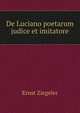De Luciano poetarum judice et imitatore, Ernst Ziegeler 