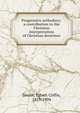 Progressive orthodoxy: a contribution to the Christian interpretation of Christian doctrines, Smyth, Egbert Coffin, 1829-1904 