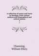 A collection of essays and tracts in theology, from various authors,with biographical and critical notices. 2, Channing, William Ellery 