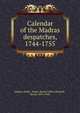 Calendar of the Madras despatches, 1744-1755, Madras (India : State). Record Office,Dodwell, Henry, 1879-1946 