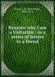 Reasons why I am a Unitarian : in a series of letters to a friend, Beard, J. R. (John Relly), 1800-1876 
