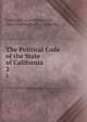 The Political Code of the State of California. 2, California, Creed Haymond, John Chilton Burch, California 