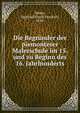 Die Begrunder der piemonteser Malerschule im 15. und zu Beginn des 16. Jahrhunderts, Weber, Siegfried David Friedrich, 1870- 