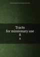 Tracts for missionary use. 8, Protestant Episcopal Tract Society,Episcopal Church 