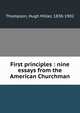 First principles : nine essays from the American Churchman, Thompson, Hugh Miller, 1830-1902 