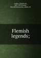 Flemish legends;, Coster, Charles de, 1827-1879,Taylor, Harold,Delstanche, Albert, ill 