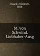 M. von Schwind. Liebhaber-Ausg., Haack, Friedrich, 1868- 
