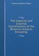 The Imperial and Colonial Constitutions of the Britannic Empire: Including ., Creasy Edward Shepherd 